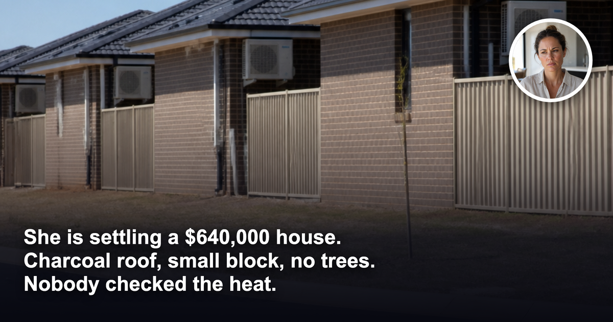 She is settling a $640,000 house in a growth corridor. Nobody checked how hot the street gets.