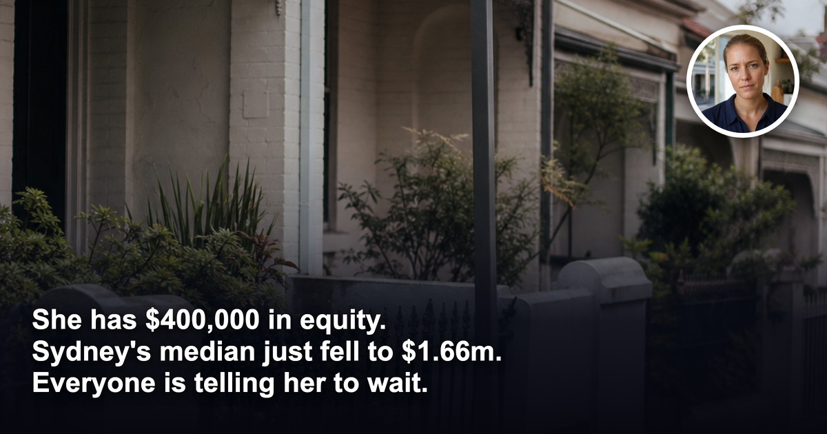 Sydney houses just fell to $1.66m. She has $400,000 in equity and everyone says wait