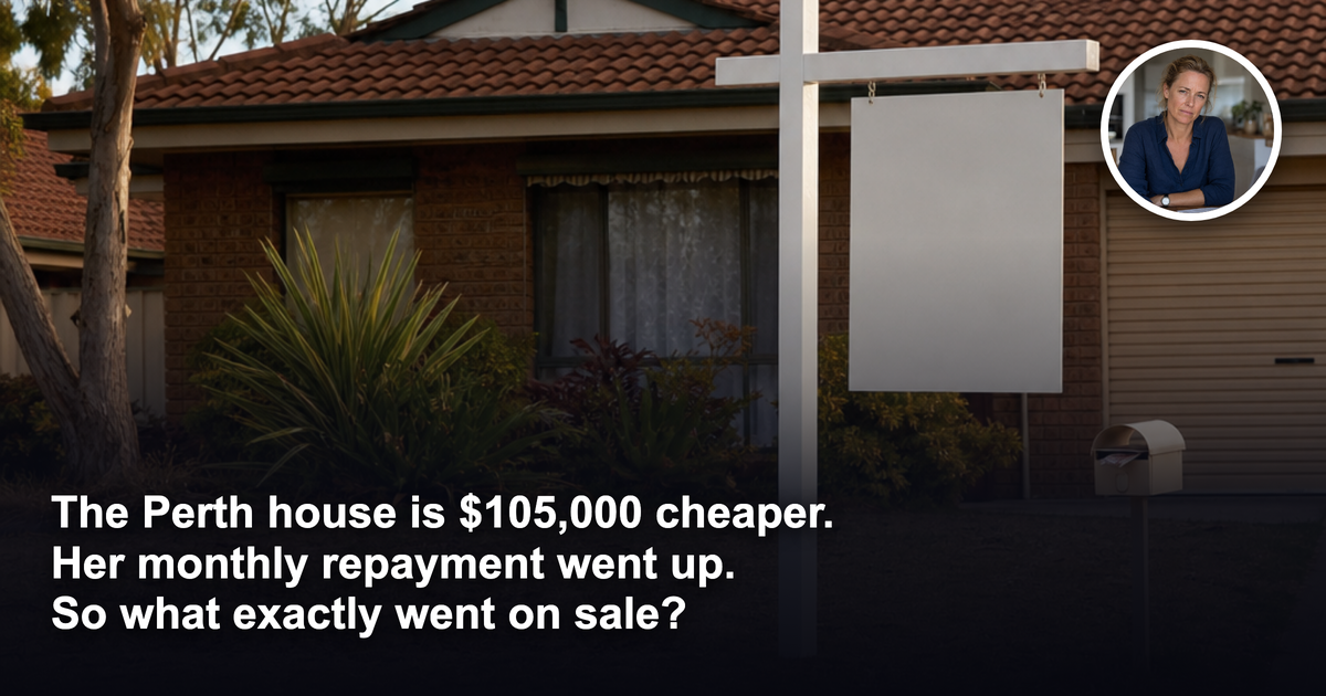 The Perth house is $105,000 cheaper than in January. Why is her repayment higher?