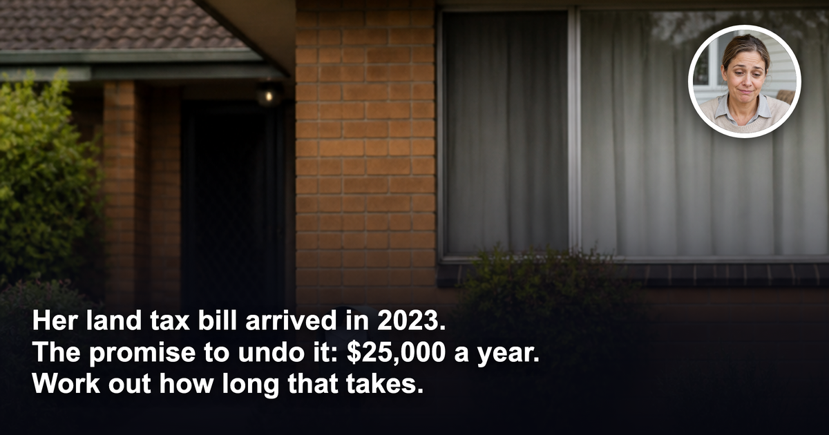 Victoria promises to undo its land tax grab. At $25,000 a year, she worked out how long that takes